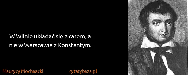 Maurycy Mochnacki: W Wilnie układać się z carem, a nie w Warszawie z...