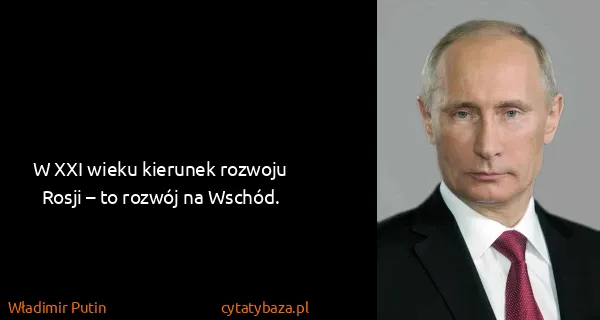 Władimir Putin: W XXI wieku kierunek rozwoju Rosji – to rozwój na Wschód.