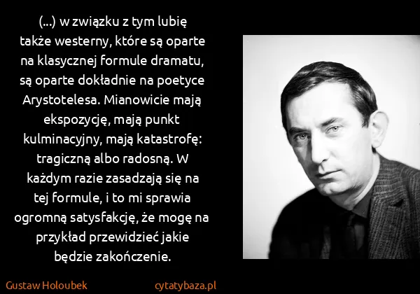 Gustaw Holoubek: (...) w związku z tym lubię także westerny, które są...
