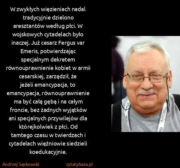 Andrzej Sapkowski: W zwykłych więzieniach nadal tradycyjnie dzielono...
