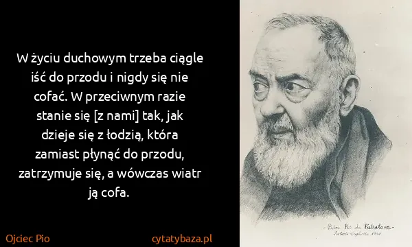 Ojciec Pio: W życiu duchowym trzeba ciągle iść do przodu i nigdy się...
