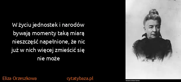 Eliza Orzeszkowa: W życiu jednostek i narodów bywają momenty taką miarą...