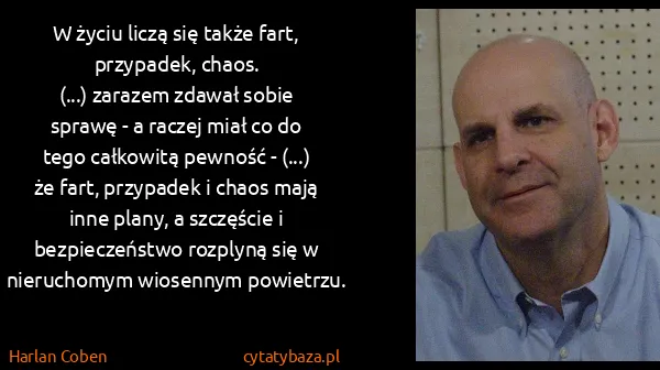 Harlan Coben: W życiu liczą się także fart, przypadek, chaos.
(...)...