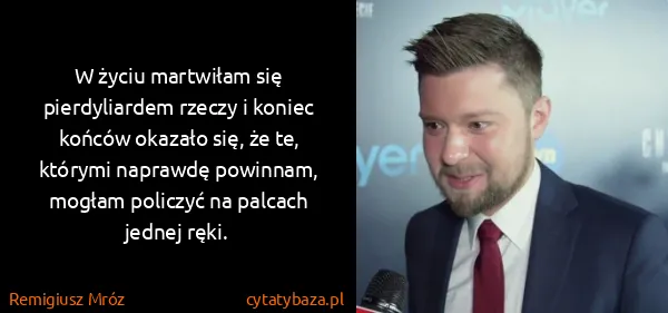 Remigiusz Mróz: W życiu martwiłam się pierdyliardem rzeczy i koniec...