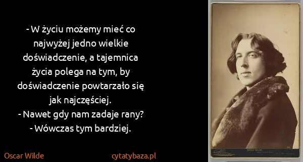 Oscar Wilde: - W życiu możemy mieć co najwyżej jedno wielkie...
