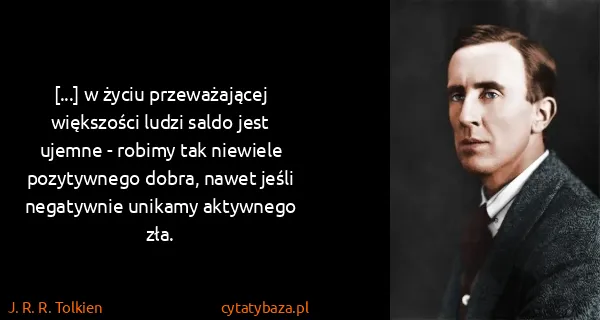 J. R. R. Tolkien: [...] w życiu przeważającej większości ludzi saldo jest...