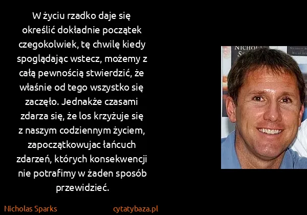 Nicholas Sparks: W życiu rzadko daje się określić dokładnie początek...