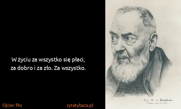 Ojciec Pio: W życiu za wszystko się płaci, za dobro i za zło. Za...