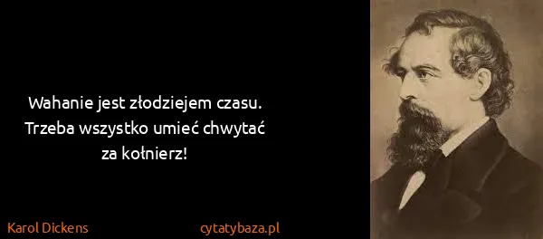 Karol Dickens: Wahanie jest złodziejem czasu. Trzeba wszystko umieć...