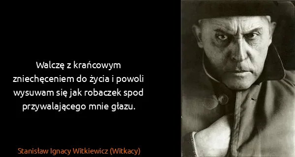 Stanisław Ignacy Witkiewicz (Witkacy): Walczę z krańcowym zniechęceniem do życia i powoli...