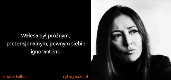 Oriana Fallaci: Wałęsa był próżnym, pretensjonalnym, pewnym siebie...