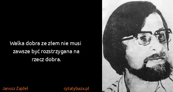 Janusz Zajdel: Walka dobra ze złem nie musi  zawsze być rozstrzygana na...