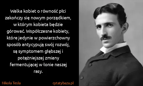 Nikola Tesla: Walka kobiet o równość płci zakończy się nowym...