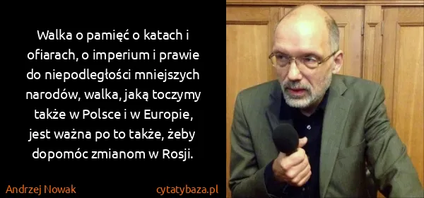 Andrzej Nowak: Walka o pamięć o katach i ofiarach, o imperium i prawie...