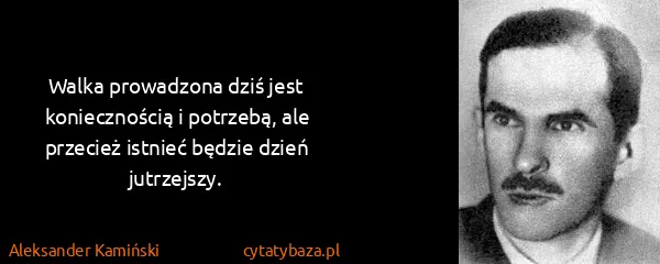 Aleksander Kamiński: Walka prowadzona dziś jest koniecznością i potrzebą, ale...