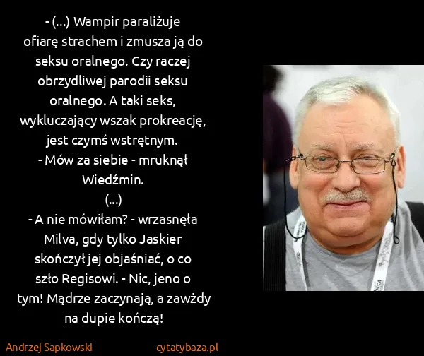Andrzej Sapkowski: - (...) Wampir paraliżuje ofiarę strachem i zmusza ją do...