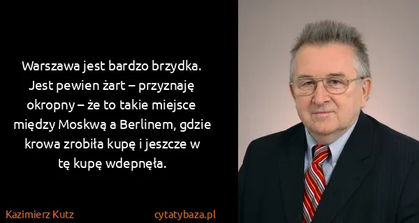 Kazimierz Kutz: Warszawa jest bardzo brzydka. Jest pewien żart –...