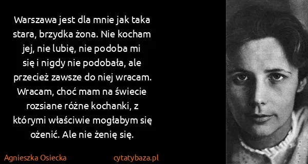 Agnieszka Osiecka: Warszawa jest dla mnie jak taka stara, brzydka żona. Nie...