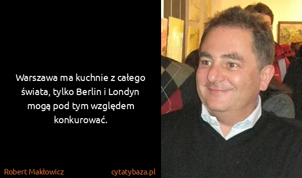 Robert Makłowicz: Warszawa ma kuchnie z całego świata, tylko Berlin i...