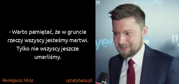 Remigiusz Mróz: - Warto pamiętać, że w gruncie rzeczy wszyscy jesteśmy...