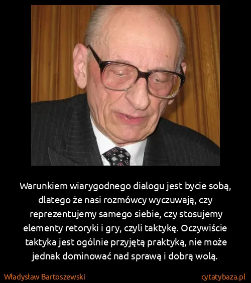 Władysław Bartoszewski: Warunkiem wiarygodnego dialogu jest bycie sobą, dlatego...