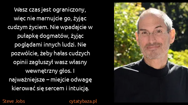 Steve Jobs: Wasz czas jest ograniczony, więc nie marnujcie go, żyjąc...