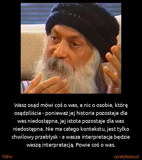Osho: Wasz osąd mówi coś o was, a nic o osobie, którą...