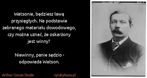 Arthur Conan Doyle: Watsonie, będziesz ławą przysięgłych. Na podstawie...