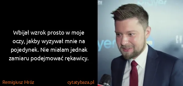Remigiusz Mróz: Wbijał wzrok prosto w moje oczy, jakby wyzywał mnie na...