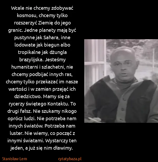 Stanisław Lem: Wcale nie chcemy zdobywać kosmosu, chcemy tylko...