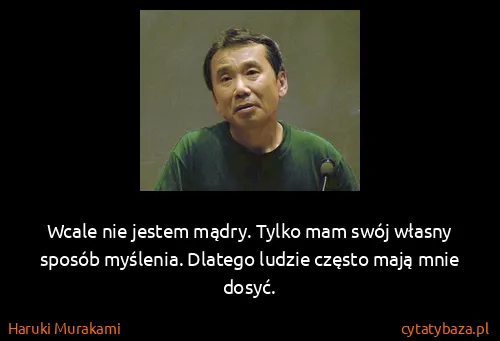 Haruki Murakami: Wcale nie jestem mądry. Tylko mam swój własny sposób...