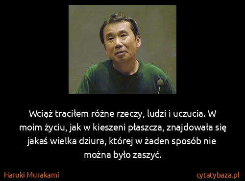 Haruki Murakami: Wciąż traciłem różne rzeczy, ludzi i uczucia. W moim...