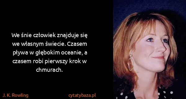 J. K. Rowling: We śnie człowiek znajduje się we własnym świecie. Czasem...