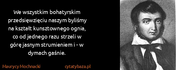 Maurycy Mochnacki: We wszystkim bohatyrskim przedsięwzięciu naszym byliśmy...