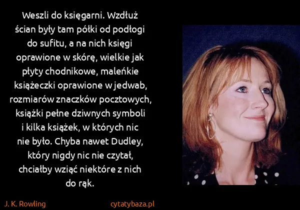 J. K. Rowling: Weszli do księgarni. Wzdłuż ścian były tam półki od...