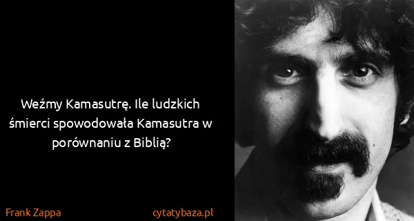 Frank Zappa: Weźmy Kamasutrę. Ile ludzkich śmierci spowodowała...