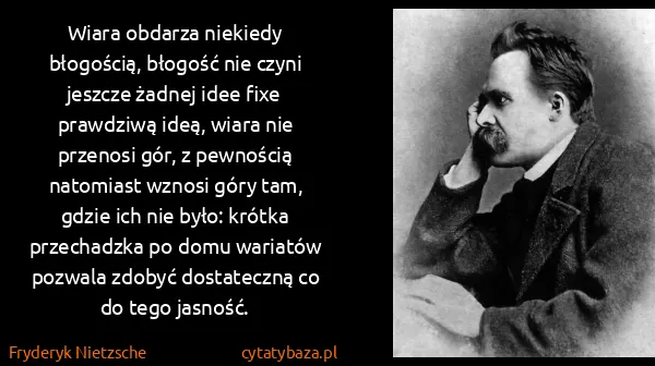 Fryderyk Nietzsche: Wiara obdarza niekiedy błogością, błogość nie czyni...