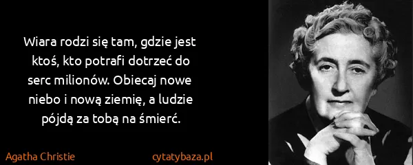 Agatha Christie: Wiara rodzi się tam, gdzie jest ktoś, kto potrafi...