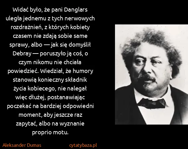 Aleksander Dumas: Widać było, że pani Danglars uległa jednemu z tych...