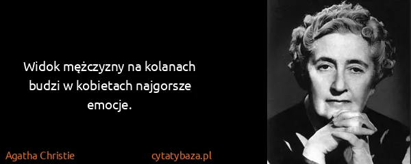 Agatha Christie: Widok mężczyzny na kolanach budzi w kobietach...