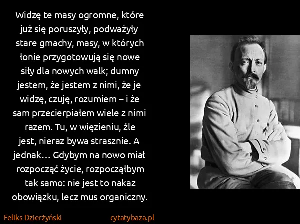 Feliks Dzierżyński: Widzę te masy ogromne, które już się poruszyły,...