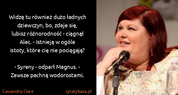 Cassandra Clare: Widzę tu również dużo ładnych dziewczyn, bo, zdaje się,...