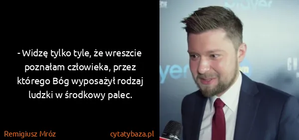 Remigiusz Mróz: - Widzę tylko tyle, że wreszcie poznałam człowieka,...