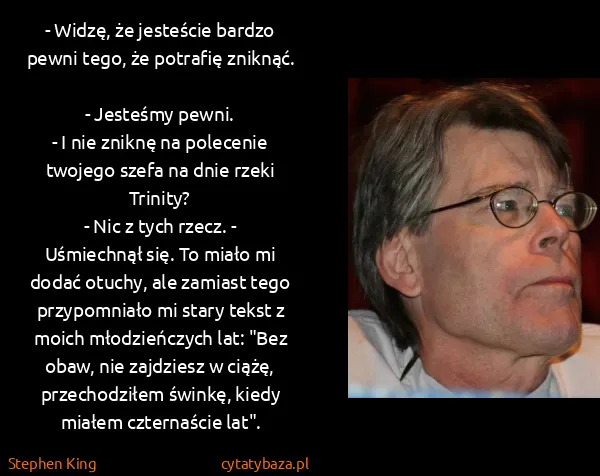 Stephen King: - Widzę, że jesteście bardzo pewni tego, że potrafię...