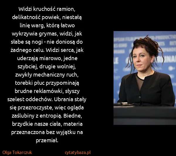 Olga Tokarczuk: Widzi kruchość ramion, delikatność powiek, niestałą...