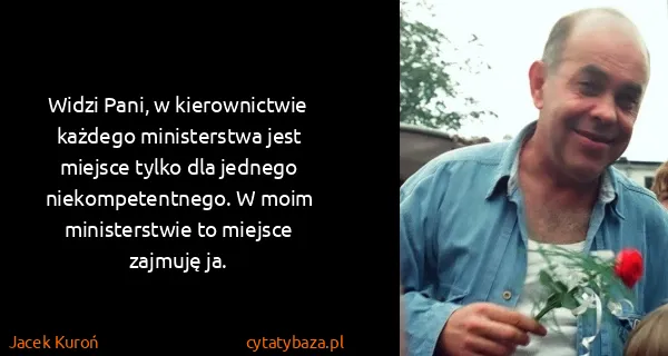Jacek Kuroń: Widzi Pani, w kierownictwie każdego ministerstwa jest...