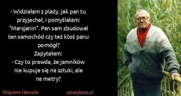 Zbigniew Nienacki: - Widziałam z plaży, jak pan tu przyjechał, i...