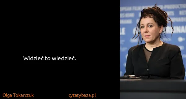 Olga Tokarczuk: Widzieć to wiedzieć.