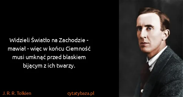 J. R. R. Tolkien: Widzieli Światło na Zachodzie - mawiał - więc w końcu...