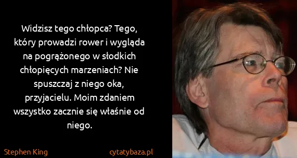 Stephen King: Widzisz tego chłopca? Tego, który prowadzi rower i...